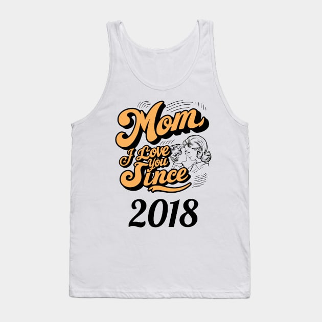 Mom i love you since 2018 Tank Top by DavidBriotArt